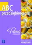 ABC przedsiębiorczości. Liceum i technikum. Podręcznik ABC przedsiębiorczości. Liceum i technikum. Podręcznik