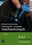 Montaż elementów, podzespołów i zespołów mechanicznych. Kwalifikacja E.3.1. Podręcznik do nauki zawodów technik mechatronik / monter mechatronik