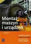 Montaż maszyn i urządzeń. Kwalifikacja M.17.1. Podręcznik do nauki zawodów technik mechanik i mechanik - monter maszyn i urządzeń