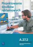 Projektowanie środków reklamowych A.27.2 Podręcznik do nauki zawodu Technik organizacji reklamy 