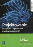 Projektowanie urządzeń i systemów mechatronicznych. Kwalifikacja E.19.2. Podręcznik do nauki zawodu technik mechatronik