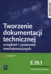 Tworzenie dokumentacji technicznej urządzeń i systemów mechatronicznych. Kwalifikacja E.19.1. Podręcznik do nauki zawodu technik mechatronik